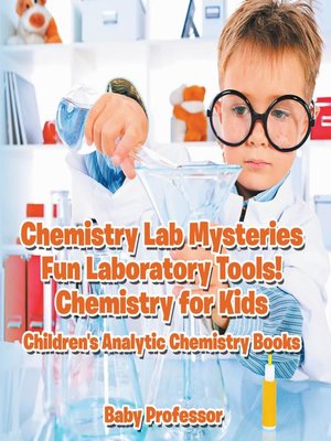 cover image of Chemistry Lab Mysteries, Fun Laboratory Tools! Chemistry for Kids--Children's Analytic Chemistry Books